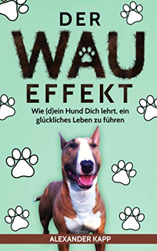 Stock image for Der Wau Effekt: Wie (d)ein Hund Dich lehrt, ein glckliches Leben zu fhren for sale by medimops