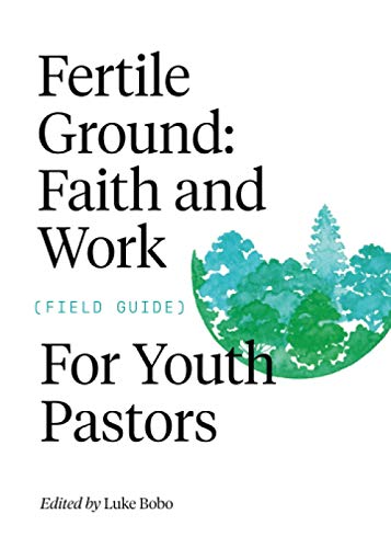 Imagen de archivo de Fertile Ground: Faith and Work Field Guide for Youth Pastors (FWE Foundational Series) a la venta por Goodwill of Colorado