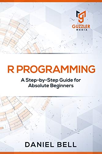 Stock image for R Programming: A Step-by-Step Guide for Absolute Beginners for sale by Dream Books Co.