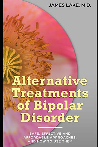 Imagen de archivo de Alternative Treatments of Bipolar Disorder: Safe, effective and affordable approaches and how to use them (Alternative and Integrative Treatments in Mental Health Care) a la venta por HPB-Ruby