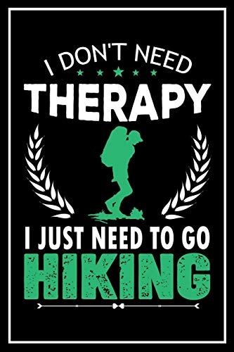 Stock image for I Don't Need Therapy I Just Need to go Hiking: 120 Pages 6x9 Funny Camping, Mountaineering & Adventure Gifts for sale by Lucky's Textbooks