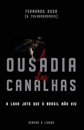 Imagen de archivo de A Ousadia dos Canalhas: A Lava Jato que o Brasil no viu (Portuguese Edition) a la venta por Lucky's Textbooks