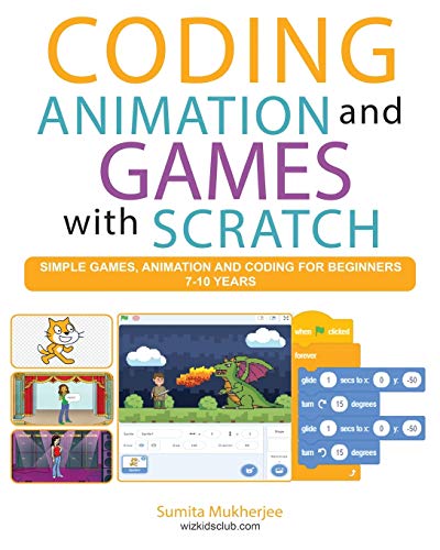 Imagen de archivo de Coding Animation and Games with Scratch: A beginner's guide for kids to creating animations, games and coding, using the Scratch computer language a la venta por ThriftBooks-Atlanta