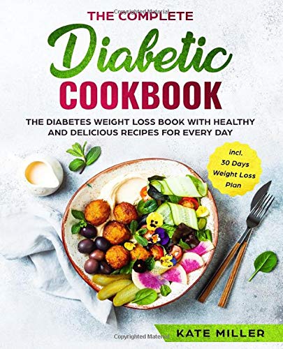 Beispielbild fr The Complete Diabetic Cookbook: The Diabetes Weight Loss Book with Healthy and Delicious Recipes For Every Day incl. 30 Days Weight Loss Plan zum Verkauf von AwesomeBooks