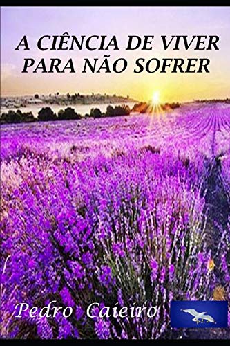 Stock image for A CINCIA DE VIVER PRA NO SOFRER. (Portuguese Edition) for sale by Lucky's Textbooks