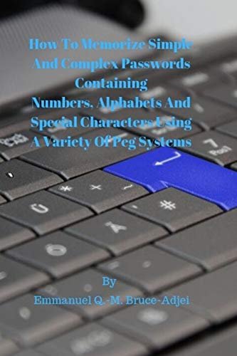 Stock image for How To Memorize Simple and Complex Passwords Containing Numbers, Alphabets And Special Characters Using A Variety Of Peg Systems for sale by GreatBookPrices