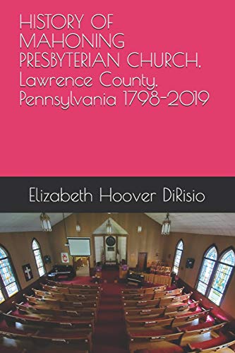 Stock image for HISTORY OF MAHONING PRESBYTERIAN CHURCH, Lawrence County, Pennsylvania 1798-2019: The Tent Hall Church for sale by Lucky's Textbooks