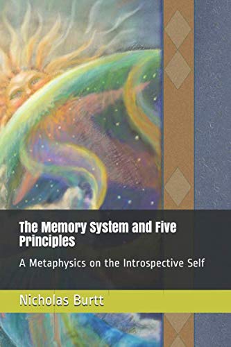 Imagen de archivo de The Memory System and Five Principles: A Metaphysics on the Introspective Self a la venta por Revaluation Books
