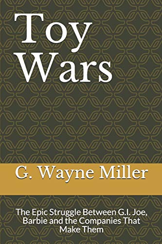 Beispielbild fr Toy Wars: The Epic Struggle Between G.I. Joe, Barbie and the Companies That Make Them zum Verkauf von ThriftBooks-Dallas