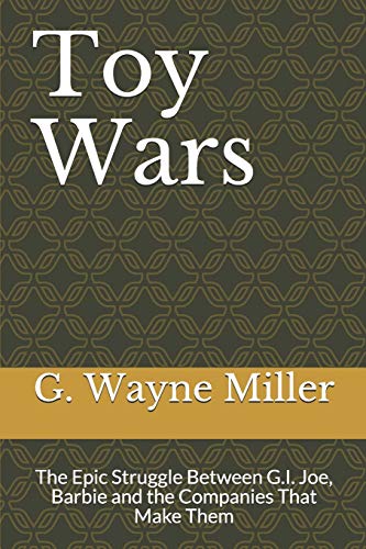 9781696929714: Toy Wars: The Epic Struggle Between G.I. Joe, Barbie and the Companies That Make Them