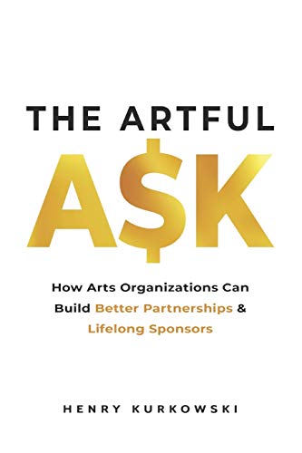 Beispielbild fr The Artful Ask: How arts organizations can build better partnerships & lifelong sponsors zum Verkauf von ThriftBooks-Atlanta