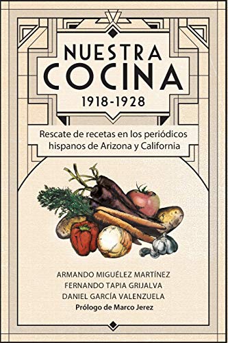 Beispielbild fr Nuestra Cocina 1918-1928: Rescate de recetas en los peridicos hispanos de Arizona y California (Biblioteca LatinX) (Spanish Edition) zum Verkauf von Lucky's Textbooks