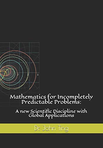 Stock image for Mathematics for Incompletely Predictable Problems A new Scientific Discipline with Global Applications for sale by PBShop.store US