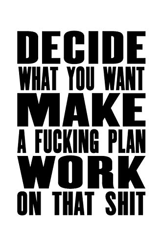 Imagen de archivo de Decide What You Want - Make A Fucking Plan - Work on That Shit: The Little Book For Great Ideas And Plans a la venta por THE SAINT BOOKSTORE