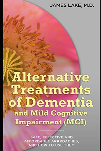 Stock image for Alternative Treatments of Dementia and Mild Cognitive Impairment (MCI): Safe, effective and affordable approaches and how to use them for sale by ThriftBooks-Atlanta
