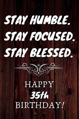Beispielbild fr Stay Humble Stay Focused Stay Blessed Happy 35th Birthday: 35th Birthday Gift / Journal / Notebook / Unique Birthday Card Alternative Quote zum Verkauf von Revaluation Books