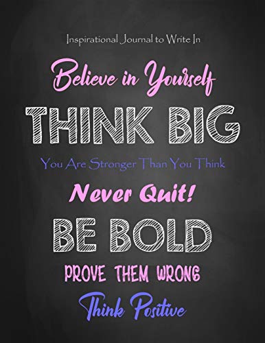 9781697221275: Inspirational Journal to Write In - Believe in Yourself - Think Big - You Are Stronger Than You Think: Never Quit! - Be Bold - Prove Them Wrong - ... - Teen Girls (Journals to Write In for Women)