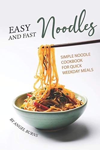 Beispielbild fr Easy and Fast Noodles: Simple Noodle Cookbook for Quick Weekday Meals zum Verkauf von WorldofBooks