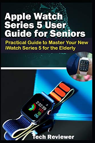 Stock image for Apple Watch Series 5 User Guide for Seniors: Practical Guide to Master Your New iWatch Series 5 for the Elderly for sale by Half Price Books Inc.