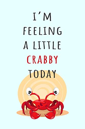 Beispielbild fr I'm Feeling a Little Crabby Today: Cute Funny Crab Notebook for When You Are Angry (Humorous Blank Lined Journal for Writing In) zum Verkauf von Revaluation Books