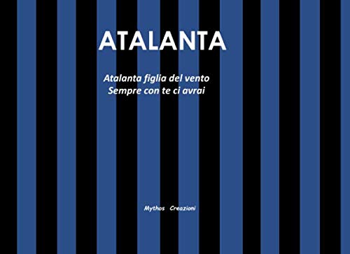Stock image for ATALANTA: Atalanta figlia del vento Sempre con te ci avrai for sale by Revaluation Books
