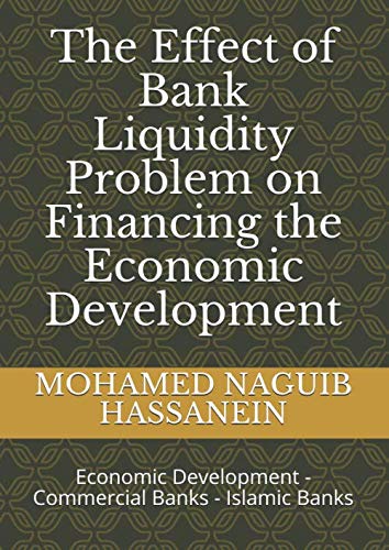 Stock image for The Effect of Bank Liquidity Problem on Financing the Economic Development: Economic Development - Commercial Banks - Islamic Banks for sale by Revaluation Books