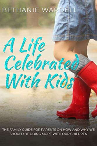 Imagen de archivo de A Life Celebrated With Kids.: The family guide for parents on how and why we should be doing more with our children. a la venta por AwesomeBooks