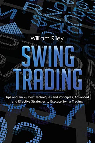 Beispielbild fr Swing Trading: Tips and Tricks, Best Techniques and Principles, Advanced and Effective Strategies to Execute Swing Trading zum Verkauf von SecondSale