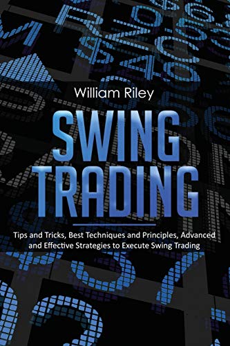 Stock image for Swing Trading: Tips and Tricks, Best Techniques and Principles, Advanced and Effective Strategies to Execute Swing Trading for sale by SecondSale