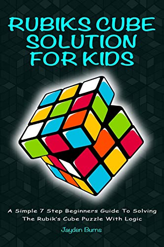 Beispielbild fr Rubiks Cube Solution for Kids - a Simple 7 Step Beginners Guide to Solving the Rubik's Cube Puzzle with Logic zum Verkauf von Better World Books