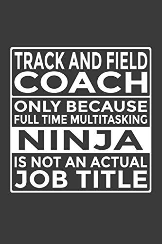 Imagen de archivo de Track and Field Coach - Only Because Full Time Multitasking Ninja Is Not An Actual Job Title: 6x9" Notebook, 120 Pages, Perfect for Note and Journal, Funny Gift for Track and Field Coach a la venta por Revaluation Books