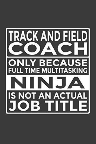 9781697547610: Track and Field Coach - Only Because Full Time Multitasking Ninja Is Not An Actual Job Title: 6x9" Notebook, 120 Pages, Perfect for Note and Journal, Funny Gift for Track and Field Coach