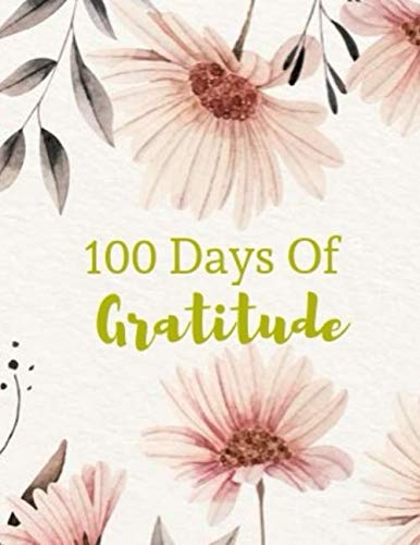 Stock image for 100 Days Of Gratitude: Diary Notebook To Thank For The Good Things Floral Design For Believers for sale by SecondSale