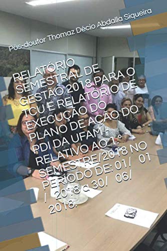 Beispielbild fr RELATRIO SEMESTRAL DE GESTO 2018 PARA O TCU E RELATRIO DE EXECUO DO PLANO DE AO DO PDI DA UFAM - RELATIVO AO 1. SEMESTRE/2018 NO PERODO DE: 01 ? 01 ? 2018 a 30 ? 06 ? 2018. zum Verkauf von Revaluation Books