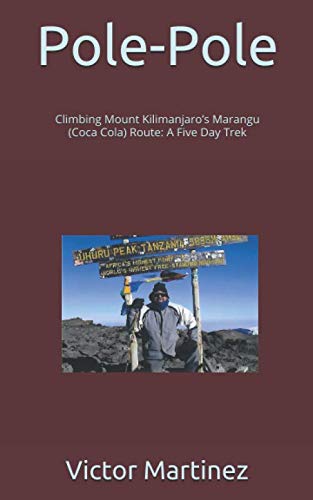 Imagen de archivo de Pole-Pole: Climbing Mount Kilimanjaro  s Marangu (Coca Cola) Route: A Five Day Trek a la venta por BooksRun