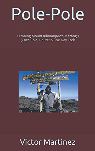 Stock image for Pole-Pole: Climbing Mount Kilimanjaro  s Marangu (Coca Cola) Route: A Five Day Trek for sale by BooksRun