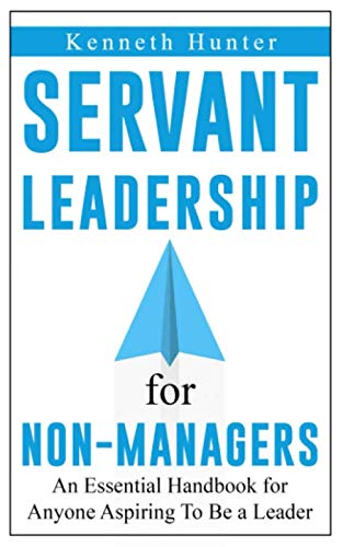 Imagen de archivo de The Servant Leadership for Non-Managers: An Essential Handbook for Anyone Aspiring To Be a Leader a la venta por medimops