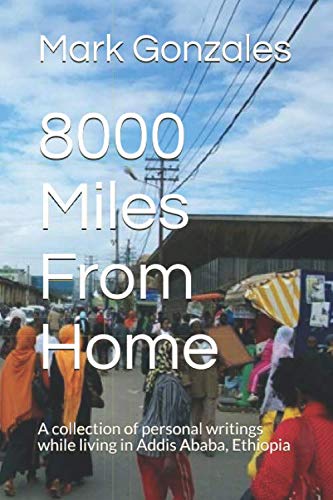 Beispielbild fr 8000 Miles From Home: A collection of personal writings while living in Addis Ababa, Ethiopia zum Verkauf von Revaluation Books