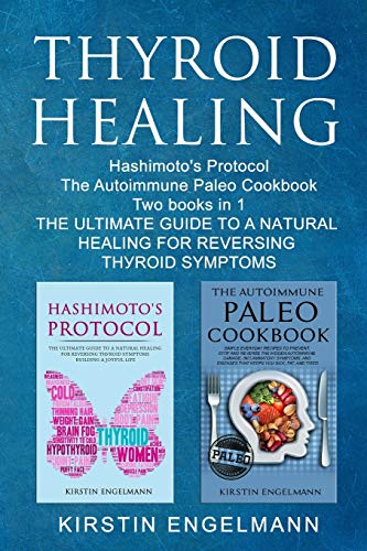 Beispielbild fr Thyroid Healing: Hashimoto's Prоtо оl The Autoimmune Paleo Cookbook Two Books in 1, TH  ULTIMATE GU D  T  A N TUR L H  L NG F R R V R  NG THУR  D S zum Verkauf von THE SAINT BOOKSTORE