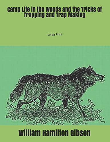 Stock image for Camp Life in the Woods and the Tricks of Trapping and Trap Making: Large Print for sale by Revaluation Books