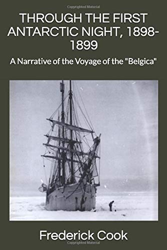 Imagen de archivo de THROUGH THE FIRST ANTARCTIC NIGHT, 1898-1899: A Narrative of the Voyage of the "Belgica" a la venta por Revaluation Books