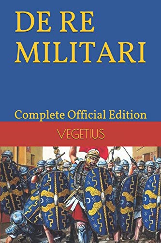 

De Re Militari By Vegetius: Complete Official Edition (includes the 4th Part)