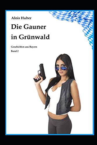 Imagen de archivo de Die Gauner in Grnwald: Erotische Geschichten aus Bayern (Band 2) a la venta por Revaluation Books