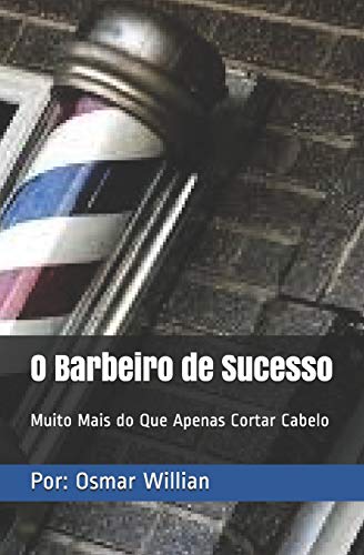 9781697885606: O Barbeiro de Sucesso: Muito Mais do Que Apenas Cortar Cabelo (Portuguese Edition)