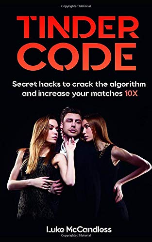 9781697896138: Tinder Code: Secret Hacks To Crack The Algorithm And Increase Your Matches 10x