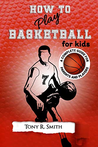 Imagen de archivo de How to Play Basketball for Kids: A Complete Guide for Parents and Players (149 Pages) a la venta por ThriftBooks-Reno