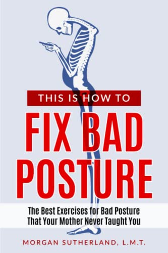 Stock image for This Is How To Fix Bad Posture: The Best Exercises for Bad Posture That Your Mother Never Taught You for sale by WorldofBooks