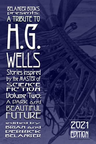 Stock image for A Tribute to H.G. Wells, Stories Inspired by the Master of Science Fiction Volume 2: A Dark and Beautiful Future for sale by ALLBOOKS1