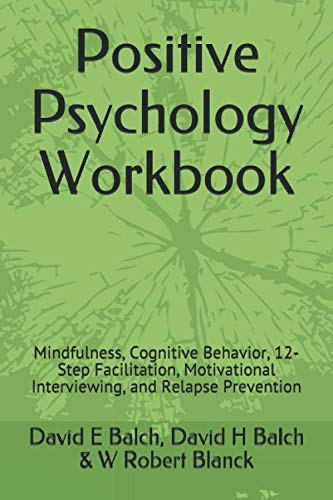Stock image for Positive Psychology Workbook: Mindfulness, Cognitive Behavior, 12-Step Facilitation, Motivational Interviewing, and Relapse Prevention for sale by Revaluation Books