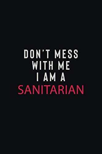 Stock image for DON' T MESS WITH ME I AM A SANITARIAN: Motivational Career quote blank lined Notebook Journal 6x9 matte finish for sale by Revaluation Books